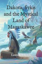 Dakota, Sykis and the Mystical Land of Magaskawee af Laura Gagliardi