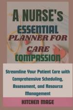 A Nurse's Essential Planner for Care, Compassion af Kitchen Mage