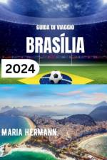 Guida Di Viaggio Brasília 2024 af Maria Hermann