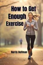 How to Get Enough Exercise af Norris Hoffman