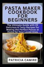 Pasta Maker Cookbook for Beginners af Patricia Camire