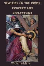 Stations of the Cross Prayers and Reflections af Williams Mark