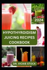 Hypothyroidism Juicing Recipes Cookbook af Vickie Stock