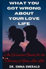 What You Got Wrong about Your Love Life af Emma Emerald