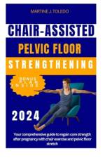 Chair-Assisted Pelvic Floor Strengthening af Martine J Toledo