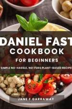 The Daniel Fast Cookbook for Beginners af Jane Garraway