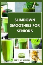 Slimdown Smoothies for Seniors af Mey W Smith