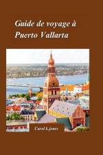 Puerto Vallarta Guide de voyage 2024 af Carol K Jones