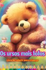 Os ursos mais fofos - Livro de colorir para crianças - Cenas criativas e engraçadas de ursos felizes