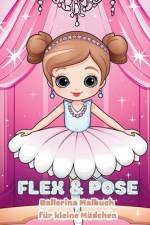 Flex and Pose - Ballerina Malbuch für kleine Mädchen af Astrid Tate