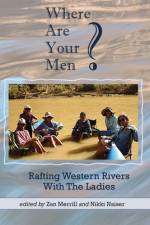 Where Are Your Men? Rafting Western Rivers With The Ladies af Zan Merrill