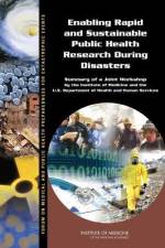Enabling Rapid and Sustainable Public Health Research During Disasters: Summary of a Joint Workshop by the Institute of Medicine and the U.S. Departme af Institute of Medicine