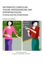 Mathematics Curriculum, Teacher Professionalism, and Supporting Policies in Korea and the United States: Summary of a Workshop af National Academies Of Sciences Engineeri