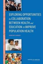 Exploring Opportunities for Collaboration Between Health and Education to Improve Population Health: Workshop Summary af Institute of Medicine