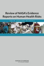 Review of Nasa's Evidence Reports on Human Health Risks: 2014 Letter Report af Institute of Medicine
