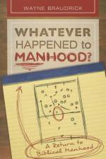 Whatever Happened to Manhood: A Return to Biblical Manhood af Wayne Braudrick