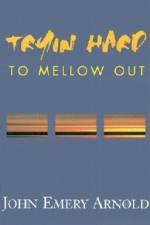 Tryin' Hard to Mellow Out af John Emery Arnold