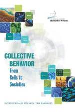 Collective Behavior: From Cells to Societies: Interdisciplinary Research Team Summaries af The National Academies Keck Futures Init