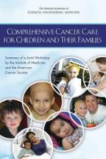 Comprehensive Cancer Care for Children and Their Families af National Academies Of Sciences Engineeri