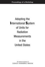 Adopting the International System of Units for Radiation Measurements in the United States: Proceedings of a Workshop af National Academies Of Sciences Engineeri