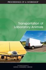 Transportation of Laboratory Animals: Proceedings of a Workshop af National Academies Of Sciences Engineeri