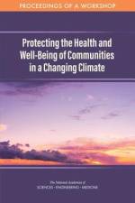 Protecting the Health and Well-Being of Communities in a Changing Climate: Proceedings of a Workshop af National Academies Of Sciences Engineeri