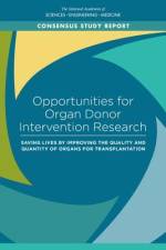 Opportunities for Organ Donor Intervention Research: Saving Lives by Improving the Quality and Quantity of Organs for Transplantation af National Academies Of Sciences Engineeri