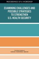 Examining Challenges and Possible Strategies to Strengthen U.S. Health Security: Proceedings of a Workshop af National Academies Of Sciences Engineeri