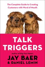 Talk Triggers: The Complete Guide to Creating Customers with Word of Mouth af Jay Baer