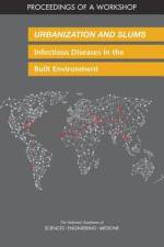 Urbanization and Slums: Infectious Diseases in the Built Environment: Proceedings of a Workshop af National Academies Of Sciences Engineeri