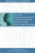 Advancing Therapeutic Development for Pain and Opioid Use Disorders Through Public-Private Partnerships: Proceedings of a Workshop af National Academies Of Sciences Engineeri