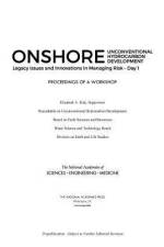 Onshore Unconventional Hydrocarbon Development: Legacy Issues and Innovations in Managing Risk?day 1: Proceedings of a Workshop af National Academies Of Sciences Engineeri