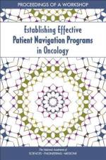 Establishing Effective Patient Navigation Programs in Oncology: Proceedings of a Workshop af National Academies Of Sciences Engineeri