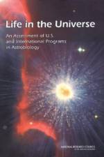 Life in the Universe: An Assessment of U.S. and International Programs in Astrobiology af National Research Council