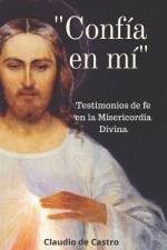 Confía En MÍ: Testimonios de fe en la Misericordia Divina af Claudio De Castro