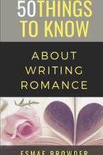50 Things to Know About Writing Romance: Esmae Browder af Things to Know