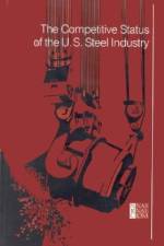 The Competitive Status of the U.S. Steel Industry af National Research Council