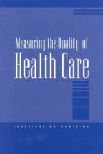 Measuring the Quality of Health Care af Institute of Medicine
