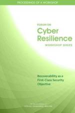Recoverability as a First-Class Security Objective: Proceedings of a Workshop af National Academies Of Sciences Engineeri