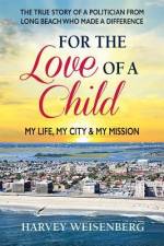 For the Love of a Child: My Life, My City, and My Mission af Harvey Weisenberg