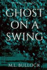 Ghost On a Swing af M. L. Bullock