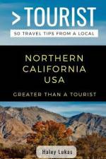 Greater Than a Tourist- Northern California USA: 50 Travel Tips from a Local af Greater Than a. Tourist