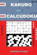 200 Kakuro and 200 Calcudoku 9x9 Very Hard Levels.: Kakuro 17x17 + 18x18 + 19x19 + 20x20 and Calcudoku Very Hard Version of Sudoku Puzzles. Holmes Pre af Basford Holmes