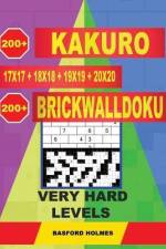 200 Kakuro 17x17 + 18x18 + 19x19 + 20x20 + 200 Brickwalldoku Very Hard Levels: Holmes Presents a Collection of Glorious Classic Sudoku to Cancel Your af Basford Holmes