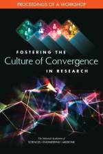 Fostering the Culture of Convergence in Research: Proceedings of a Workshop af National Academies Of Sciences Engineeri