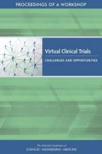 Virtual Clinical Trials: Challenges and Opportunities: Proceedings of a Workshop af National Academies Of Sciences Engineeri