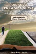 Andando en la Vida Nueva - Estudio del Alumno: Un Estudio Práctico de Su Nueva Vida en Jesucristo af Jeremy J. Markle
