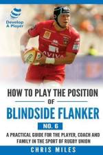 How to Play the Position of Blindside Flanker (No.6): How to Play the Position of Blindside Flanker (No.6) af Chris Miles