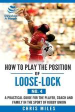 How to play the position of Loose-lock (No. 4): A practical guide for the player, coach and family in the sport of rugby union af Chris Miles