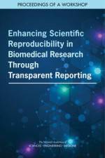 Enhancing Scientific Reproducibility in Biomedical Research Through Transparent Reporting: Proceedings of a Workshop af National Academies Of Sciences Engineeri